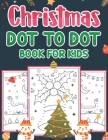 Christmas Dot To Dot Book For Kids: Christmas Connect the Dots Puzzles For Kids By Jessica M. Valentine Cover Image