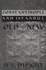 Constantinople: And Istanbul Old and New (Kegan Paul Travellers) By H. G. Dwight Cover Image