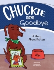 Chuckie Says Goodbye: A Story About Pet Loss By Amy Myers Jensen, Ulana Zahajkewycz (Illustrator) Cover Image