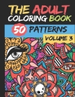 The Adult Coloring Book Volume 3: 50 stress Relieving And Relaxing Patterns TO COLOR By Coloring 2020 Cover Image