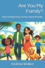 Are You My Family?: How To Make Sense of Your Special Family. Cover Image