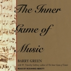 The Inner Game of Music By Barry Green, W. Timothy Gallwey (Contribution by), Roxanne Abbott (Read by) Cover Image