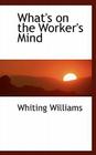 What's on the Worker's Mind By Whiting Williams Cover Image