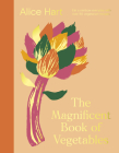 The Magnificent Book of Vegetables: Eat a Rainbow Everyday with Over 80 Vegetarian Recipes Cover Image