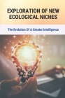 Exploration Of New Ecological Niches: The Evolution Of A Greater Intelligence: Humanism Philosophy By Micki Cromuel Cover Image