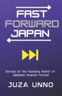 Fast Forward Japan: Stories by the Founding Father of Japanese Science Fiction Cover Image