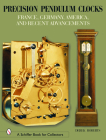 Precision Pendulum Clocks: France, Germany, America, and Recent Advancements (Schiffer Book for Collectors) Cover Image