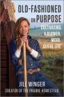 Old-Fashioned on Purpose: Cultivating a Slower, More Joyful Life By Jill Winger Cover Image