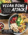 Vegan Bowl Attack!: More than 100 One-Dish Meals Packed with Plant-Based Power By Jackie Sobon Cover Image