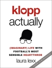 Klopp Actually: (Imaginary) Life with Football's Most Sensible Heartthrob Cover Image