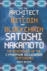 Meet the Architect of Bitcoin and Blockchain: Satoshi Nakamoto: The adventures of the Cypherpunk Billionaire Cryptorebel Cover Image