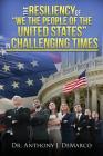The Resiliency of We the People of the United States in Challenging Times By Anthony J. DeMarco Cover Image