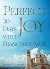 Perfect Joy: 30 Days with Francis of Assisi By Kerry Walters Cover Image