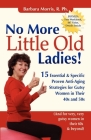 No More Little Old Ladies!: 15 Essential & Specific Proven Anti-Aging Strategies for Gutsy Women in Their 40s and 50s By Barbara Morris Cover Image
