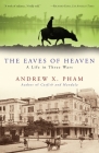 The Eaves of Heaven: A Life in Three Wars By Andrew X. Pham Cover Image