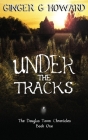 Under the Tracks By Ginger G. Howard Cover Image