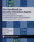 The Handbook on Socially Interactive Agents: 20 Years of Research on Embodied Conversational Agents, Intelligent Virtual Agents, and Social Robotics V (ACM Books) By Birgit Lugrin (Editor), Catherine Pelachaud (Editor), David Traum (Editor) Cover Image