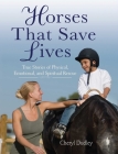 Horses That Saved Lives: True Stories of Physical, Emotional, and Spiritual Rescue By Cheryl Reed-Dudley Cover Image