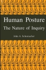 Human Posture: The Nature of Inquiry By John A. Schumacher Cover Image