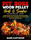 Pit Boss Wood Pellet Grill & Smoker Cookbook 2021: A Complete Guide to Master your Wood Pellet Smoker and Grill. 200 Delicious, Affordable, Easy, and Cover Image