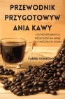 Przewodnik Przygotowyw Ania Kawy By Gabriel Konieczny Cover Image