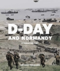 D-Day and Normandy: A Visual History By Anthony Richards Cover Image