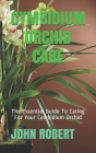 Cymbidium Orchid Care: The Essential Guide To Caring For Your Cymbidium Orchid By John Robert Cover Image