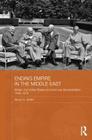 Ending Empire in the Middle East: Britain, the United States and Post-war Decolonization, 1945-1973 (Routledge Studies in Middle Eastern History) By Simon C. Smith Cover Image