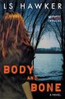 Body and Bone: A Novel By LS Hawker Cover Image