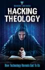 Hacking Theology: How Technology Reveals God to Us By Marcus Guevara Cover Image