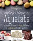Baking Magic with Aquafaba: Transform Your Favorite Vegan Treats with the Revolutionary New Egg Substitute By Kelsey Kinser Cover Image