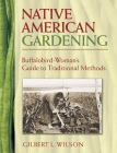 Native American Gardening: Buffalobird-Woman's Guide to Traditional Methods By Gilbert L. Wilson Cover Image