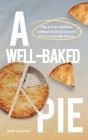 A Well-Baked Pie: The 4-Year Practical College Guide to Launch Your Corporate Career Cover Image