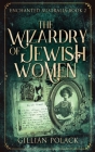 The Wizardry Of Jewish Women: Large Print Hardcover Edition By Gillian Polack Cover Image