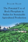 The Potential Use of Rock Phosphate in Sudan for Sustainable Agricultural Production Cover Image