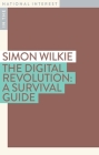 The Digital Revolution: A Survival Guide (In the National Interest) By Simon Wilkie Cover Image