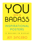 You Are a Badass® Inspirational Posters: 12 Designs to Display By Jen Sincero Cover Image