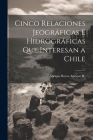Cinco Relaciones Jeográficas E Hidrográficas Que Interesan a Chile Cover Image