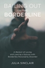 Bailing Out on the Borderline: A Memoir of Loving and Leaving a Spouse with Borderline Personality Disorder Cover Image