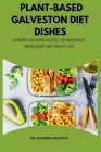 Plant-Based Galveston Diet Dishes: Hormone-Balancing Recipes for Menopause Management and Weight Loss By Kathrine Williams Cover Image