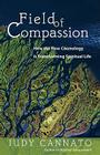 Field of Compassion: How the New Cosmology Is Transforming Spiritual Life By Judy Cannato Cover Image