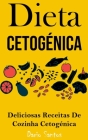 Dieta Cetogénica: Deliciosas Receitas De Cozinha Cetogénica Cover Image