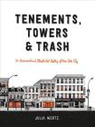 Tenements, Towers & Trash: An Unconventional Illustrated History of New York City By Julia Wertz Cover Image