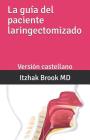La Guía del Paciente Laringectomizado: Versión Castellano By Alvaro Sanabria MD (Translator), Joel Arevalo MD (Translator), Andres Rojas MD (Translator) Cover Image