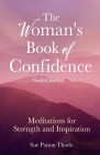The Woman's Book of Confidence Guided Journal: Meditations for Strength and Inspiration (Positive Affirmations for Women; Mindfulness; New Age Self-He Cover Image