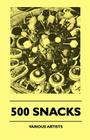 500 Snacks By Various Cover Image