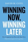 Winning Now, Winning Later: How Companies Can Succeed in the Short Term While Investing for the Long Term By David M. Cote Cover Image