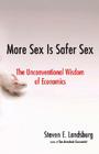 More Sex Is Safer Sex: The Unconventional Wisdom of Economics Cover Image