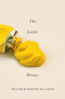 The Little Yellow House (The Hugh MacLennan Poetry Series #25) By Heather Simeney MacLeod, Heather Simeney MacLeod Cover Image