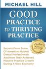 Good Practice To Thriving Practice: Secrets From Some Of America's Busiest Dental Professionals And How They Achieved Massive Practice Growth During A Cover Image